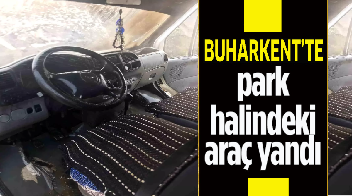 BUHARKENT'TE PARK HALİNDEKİ ARAÇ YANDI