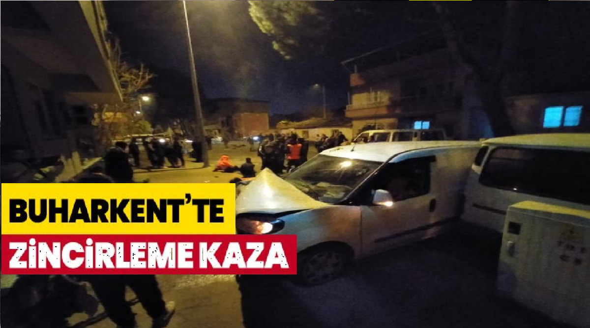 BUHARKENT'TE ZİNCİRLEME KAZA