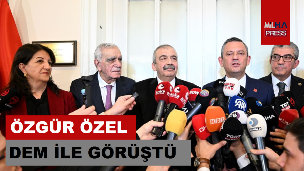 CHP Genel Başkanı Özgür Özel, DEM Parti ile görüştü