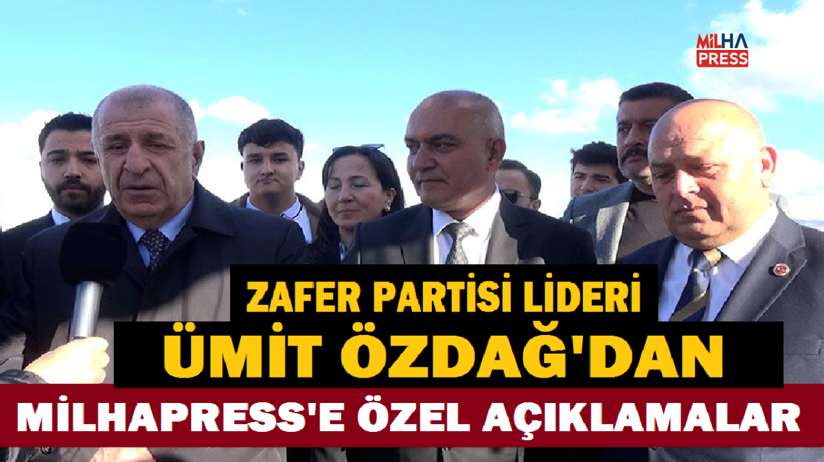 ÖZDAĞ'DAN MİLHAPRESS'E ÖZEL AÇIKLAMALAR